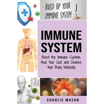 Immune System: Boost The Immune System And Heal Your Gut And Cleanse Your Body Natrually: immune system recovery plan