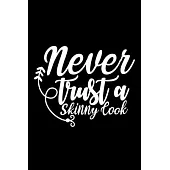 Never Trust A Skinny Cook: 100 Pages 6’’’’ x 9’’’’ Recipe Log Book Tracker - Best Gift For Cooking Lover