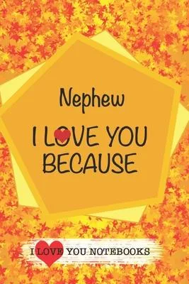 Nephew I Love You Because /Love Cover Themes: What I love About You Gift Book: Prompted Fill-in the Blank Personalized Journal/ Tons of Reasons Why I