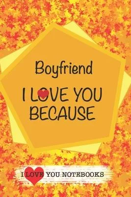 Boyfriend I Love You Because /Love Cover Themes: What I love About You Gift Book: Prompted Fill-in the Blank Personalized Journal/ Tons of Reasons Why