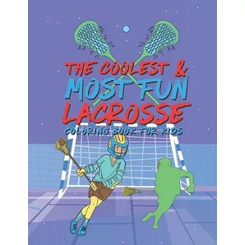 The Coolest Most Fun Lacrosse Coloring Book For Kids: 25 Fun Designs For Boys And Girls - Perfect For Young Children