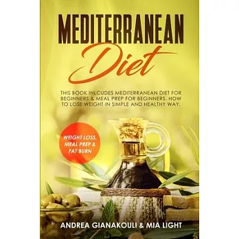 Mediterranean Diet: This Book Inlcudes: Mediterranean Diet for Beginners & Meal Prep for Beginners. How to Lose Weight in Simple and Healt