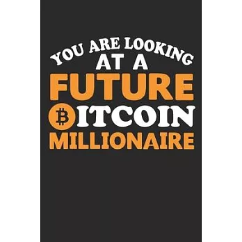 You Are Looking At a Future Bitcoin Millionaire: Lined crypto trading journal notebook for traders (6x9 in) [100 pages] by novabooks: Lined Notebook,