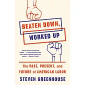 Beaten Down, Worked Up: The Past, Present, and Future of American Labor
