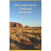 My road trip in Outback Australia: Write about all your trip, how preparing your travel, specially for Uluṟu-Kata Tjuṯa