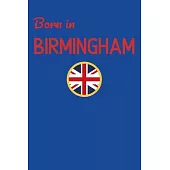 Born In Birmingham: UK City Themed Notebook/Journal/Diary 6x9 Inches - 100 Lined A5 Pages - High Quality - Small and Easy To Transport