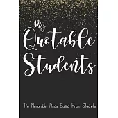 My Quotable Little Students: 6X9 inches, 100 pages with students particular writing space, A Teacher Journal to Record and Collect Kids Unforgettab