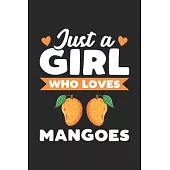 Just A Girl Who Loves Mangoes: Funny Notebook Journal Gift For Girls for Writing Diary, Perfect Mangoes Lovers Gift for Women, Cool Blank Lined Journ