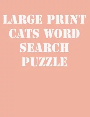 large print cats word search puzzle: large print puzzle book.8,5x11, matte cover,39 animals Activity Puzzle Book for kids ages 6-8 and Book for adults
