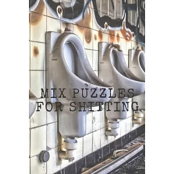 Mix Puzzles For Shitting: Activity Book With Poop. Perfect For A Long Sitting In The Toilet. Active Time For The Brain. 100 Pages, 6x9. Sudoku,