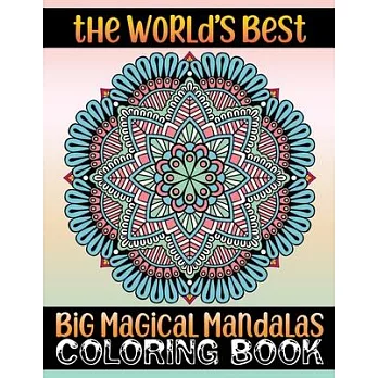 The World’’s Best Big Magical Mandalas Coloring Book: 100 Greatest Mandalas Coloring Book Adult Coloring Book 100 ... Relaxation, Meditation, Happiness