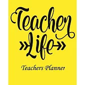 Teacher Life Teachers Planner: Daily, Weekly and Monthly Teacher Planner - Academic Year Lesson Plan and Record Book Teacher Agenda For Class Organiz