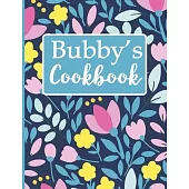 Bubby’’s Cookbook: Create Your Own Recipe Book, Empty Blank Lined Journal for Sharing Your Favorite Recipes, Personalized Gift, Spring Bo