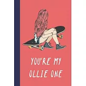 You’’re My Ollie One: Great Fun Gift For Skaters, Skateboarders, Extreme Sport Lovers, & Skateboarding Buddies