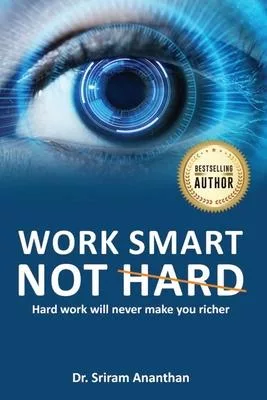 Work Smart Not Hard: Hard work will never make you richer