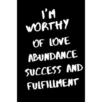 I’’m worthy of love, abundance success and fulfillment: Notebook dairy gratitude inspirational for success and happiness life: 120 Rulled Page lined Si
