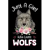 Just A Girl Who Loves Wolfs: Wolfs Notebook Journal with a Blank Wide Ruled Paper - Notebook for Wolf Lover Girls 120 Pages Blank lined Notebook -