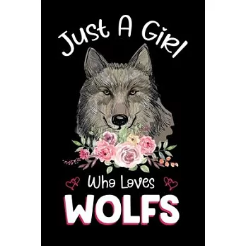 Just A Girl Who Loves Wolfs: Wolfs Notebook Journal with a Blank Wide Ruled Paper - Notebook for Wolf Lover Girls 120 Pages Blank lined Notebook -