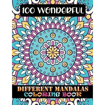 100 Wonderful Different Mandalas Coloring Book: 100 Greatest Mandalas Coloring Book ... Adult Coloring Book 100 Mandalas Coloring Book For Relaxation,