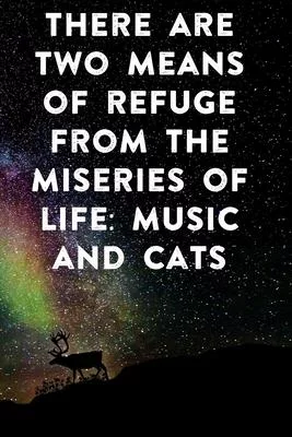 There are two means of refuge from the miseries of life music and cats: Lined Notebook / Journal Gift, 100 Pages, 6x9, Soft Cover, Matte Finish Inspir