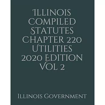 Illinois Compiled Statutes Chapter 220 Utilities 2020 Edition Vol 2