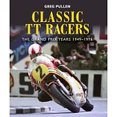Classic Tt Racers: The Grand Prix Years 1949-1976