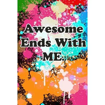 Awesome Ends With ME.: Lined notebook for lovers, girlfriend, boyfriend and favourite coworkers, bosses and manager: gag gift for mankind