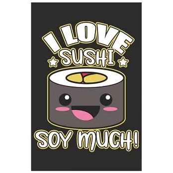 I Love Sushi Soy Much!: Cute Organic Chemistry Hexagon Paper, Awesome Sushi Funny Design Cute Kawaii Food / Journal Gift (6 X 9 - 120 Organic
