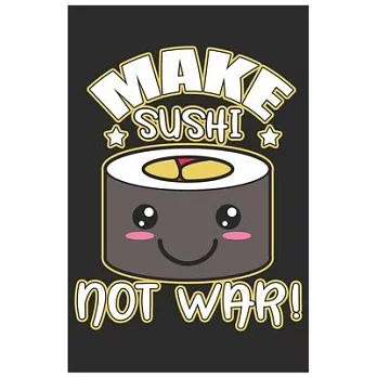 Make Sushi Not War!: Cute Organic Chemistry Hexagon Paper, Awesome Sushi Funny Design Cute Kawaii Food / Journal Gift (6 X 9 - 120 Organic