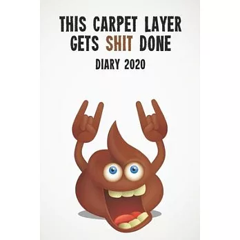 This Carpet Layer Gets Shit Done Diary 2020: Funny full year 2020 110 page diary journal notebook for hard working Carpet Layers