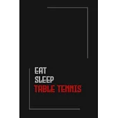 Eat Sleep table tennis Repeat journal: Notebook journal table tennis/ lined journal / gift for friends / Gift for Men/Women/Girls/Boys/ 6x9 Inch White