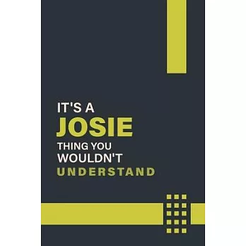It’’s a Josie Thing You Wouldn’’t Understand: Lined Notebook / Journal Gift, 6x9, Soft Cover, 120 Pages, Glossy Finish