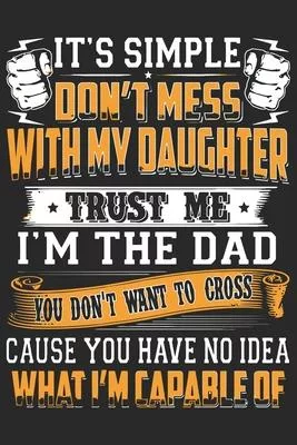 It’’s simple don’’t mess with my daughter trust me i’’m the dad you won’’t want to cross cause you have no idea what i’’m capable of: A beautiful daily act
