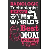 Radiologic Technologist by Day World’’s Best Mom by Night: 6x9 inch - lined - ruled paper - notebook - notes