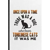 Once Upon a Time There Was a Girl Who Loves Tonkinese Cats It Was Me: Funny Blank Lined Notebook/ Journal For Pet Kitten Trainer, Tonkinese Cat Owner,