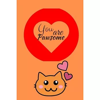 You are Pawsome: Valentine Themed Journal - It’’s a Perfect Gift for People Who Love Cats - Cat Person Gift - Good for Writing, Jotting