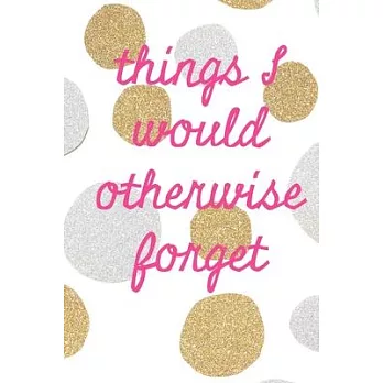 Things I would otherwise forget: Cute Gold Spotty Homework Book Notepad Notebook Composition and Journal Gratitude Dot Diary planner