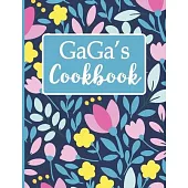 Gaga’’s Cookbook: Create Your Own Recipe Book, Empty Blank Lined Journal for Sharing Your Favorite Recipes, Personalized Gift, Spring Bo