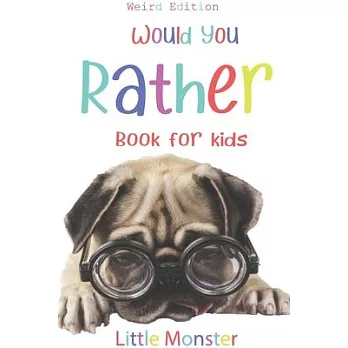 Would you rather?: Would you rather game book: WEIRD Edition - A Fun Family Activity Book for Boys and Girls Ages 6, 7, 8, 9, 10, 11, and