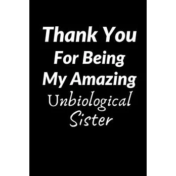 Thank You For Being My Amazing Unbiological Sister: 6 x 9 Blank, 100 page Ruled Writing Journal Lined for Women, Diary, Notebook For Her (Deep Quotes)