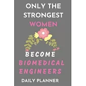 Only The Strongest Women become biomedical Engineers daily planner: funny gift Organizer to do list goals and Lined Rulled Composition Notebook for En