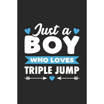 Just A Boy Who Loves Triple Jump: Funny Sport Notebook Journal Gift For Boys for Writing Diary, Perfect Triple Jump Gift for men, Cool Blank Lined Jou