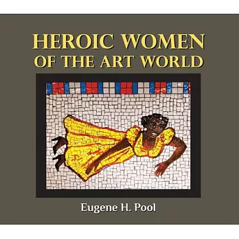 Heroic women of the art world : risking it all for art /