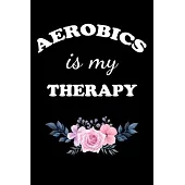 Aerobics Is My Therapy: Gifts For Aerobics Instructors - Blank Lined Notebook Journal - (6 x 9 Inches) - 120 Pages