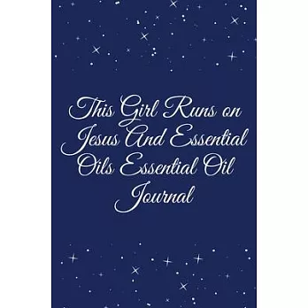 This Girl Runs on Jesus And Essential Oils Essential Oil Journal: Journal - Pink Diary, Planner, Gratitude, Writing, Travel, Goal, Bullet Notebook - 6