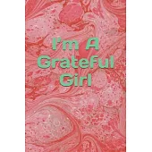 I’’m A Grateful Girl: Gratitude Journal For Girls, Lined Notebook, Journal Gift, 6x9, 110 Pages, Soft Cover, Matte Finish