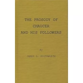 The Prosody of Chaucer and His Followers: Supplementary Chapters to Verses of Cadence