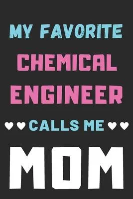 My Favorite Chemical Engineer Calls Me Mom: lined notebook, Chemical Engineer gift