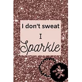I don’’t sweat I Sparkle: A blank lined notebook for cheerleaders, cheer coaches, cheer moms.