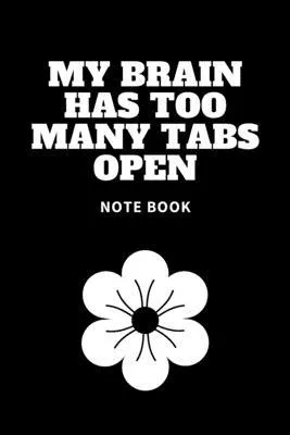 My Brain Has Too Many Tabs Open: Journal - 6x9 120 pages - Wide Ruled Paper, Blank Lined Diary, Book Gifts For Coworker & Friends (Humor Quotes Notebo